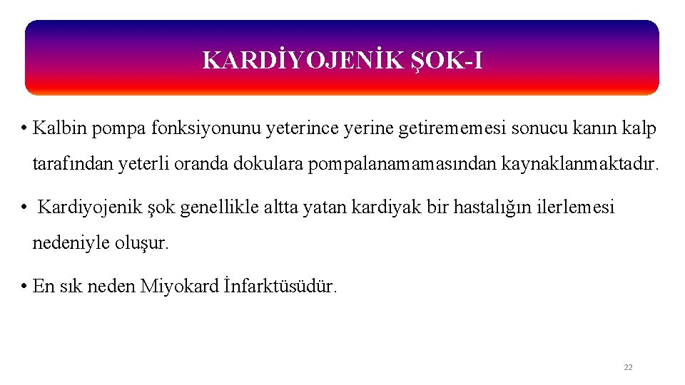 KARDİYOJENİK ŞOK-I • Kalbin pompa fonksiyonunu yeterince yerine getirememesi sonucu kanın kalp tarafından yeterli