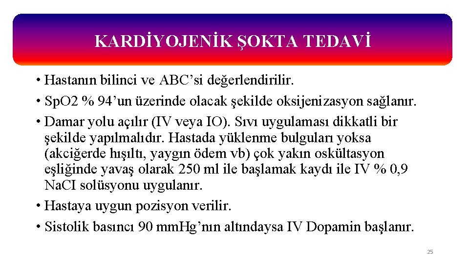 KARDİYOJENİK ŞOKTA TEDAVİ • Hastanın bilinci ve ABC’si değerlendirilir. • Sp. O 2 %