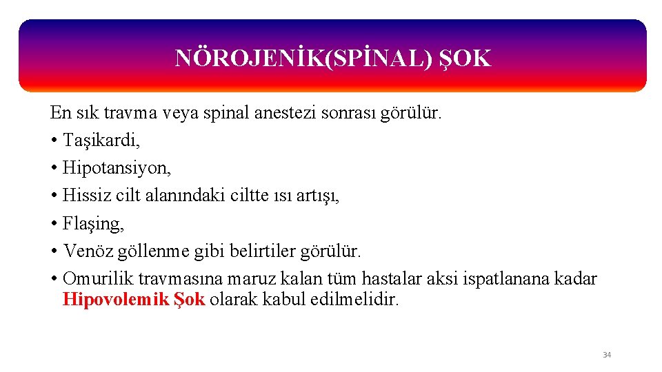 NÖROJENİK(SPİNAL) ŞOK En sık travma veya spinal anestezi sonrası görülür. • Taşikardi, • Hipotansiyon,