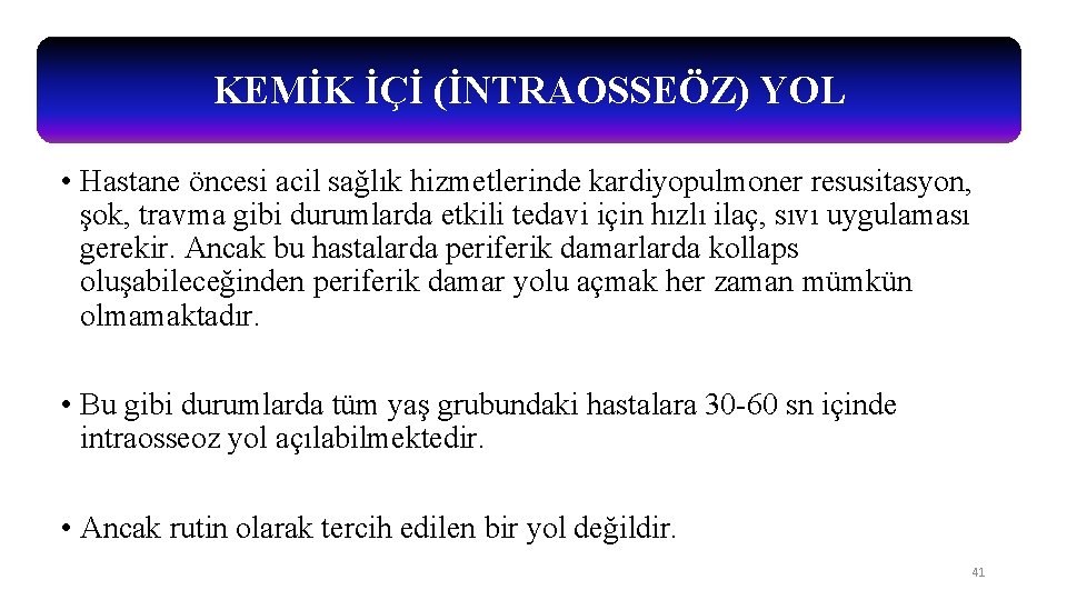 KEMİK İÇİ (İNTRAOSSEÖZ) YOL • Hastane öncesi acil sağlık hizmetlerinde kardiyopulmoner resusitasyon, şok, travma