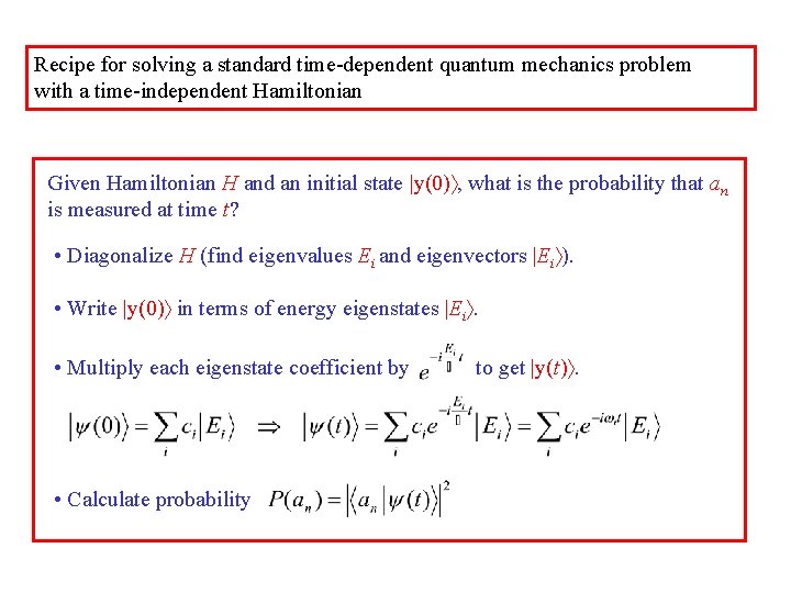 Recipe for solving a standard time-dependent quantum mechanics problem with a time-independent Hamiltonian Given