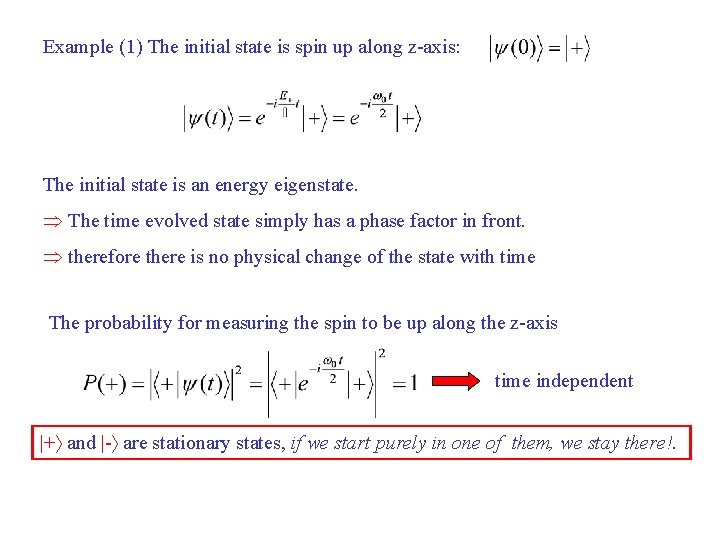 Example (1) The initial state is spin up along z-axis: The initial state is