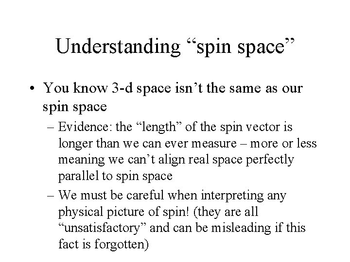 Understanding “spin space” • You know 3 -d space isn’t the same as our