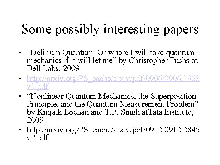 Some possibly interesting papers • “Delirium Quantum: Or where I will take quantum mechanics