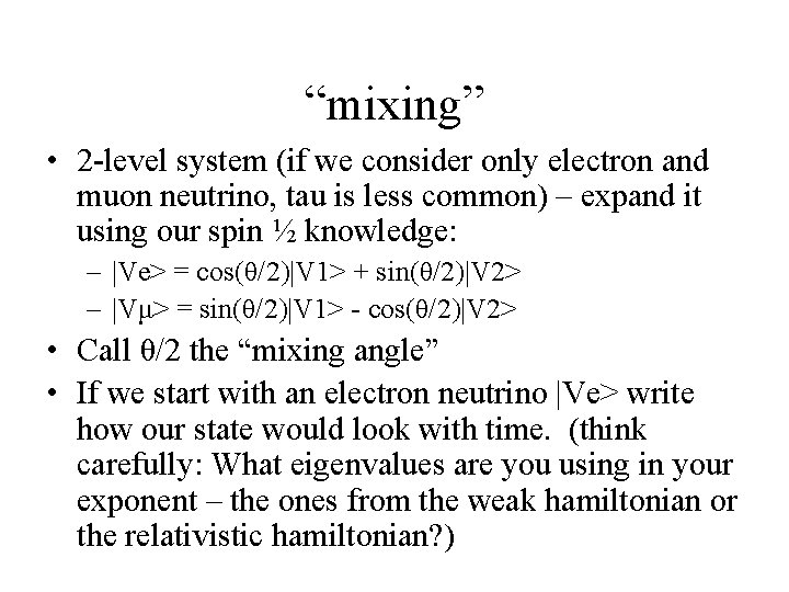 “mixing” • 2 -level system (if we consider only electron and muon neutrino, tau