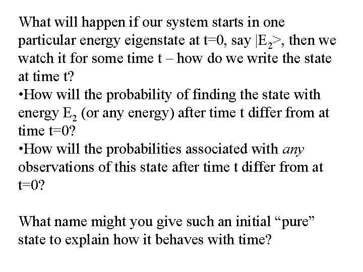 What will happen if our system starts in one particular energy eigenstate at t=0,