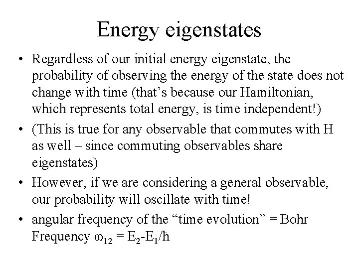 Energy eigenstates • Regardless of our initial energy eigenstate, the probability of observing the