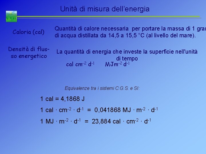 Unità di misura dell’energia Caloria (cal) Densità di flusso energetico Quantità di calore necessaria