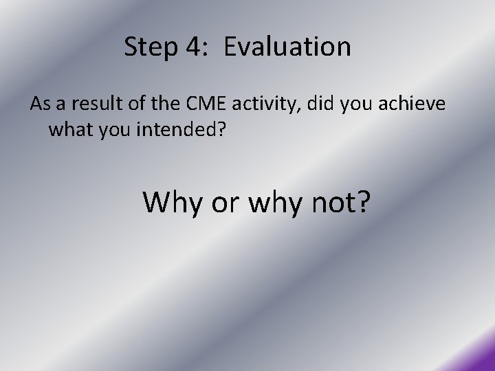 Step 4: Evaluation As a result of the CME activity, did you achieve what