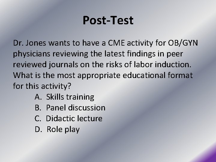 Post-Test Dr. Jones wants to have a CME activity for OB/GYN physicians reviewing the