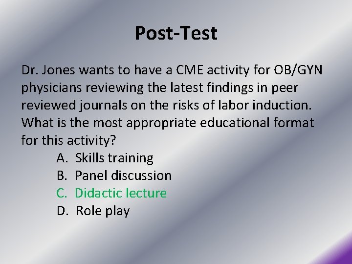 Post-Test Dr. Jones wants to have a CME activity for OB/GYN physicians reviewing the