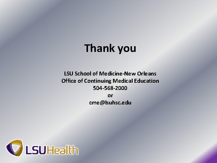 Thank you LSU School of Medicine-New Orleans Office of Continuing Medical Education 504 -568