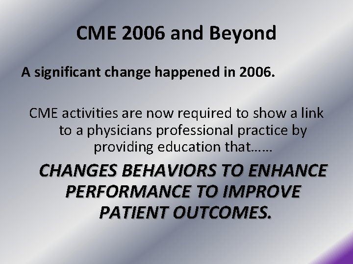 CME 2006 and Beyond A significant change happened in 2006. CME activities are now