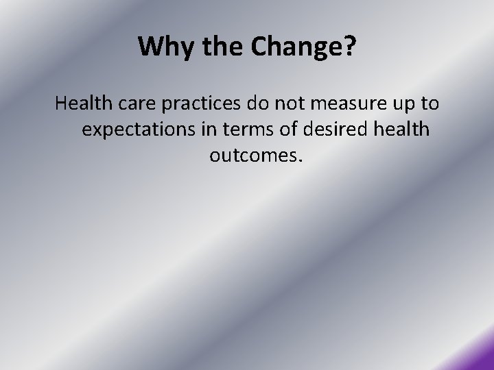 Why the Change? Health care practices do not measure up to expectations in terms