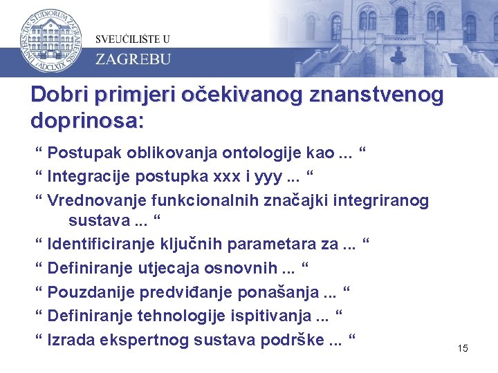 Dobri primjeri očekivanog znanstvenog doprinosa: “ Postupak oblikovanja ontologije kao. . . “ “