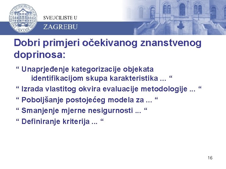 Dobri primjeri očekivanog znanstvenog doprinosa: “ Unaprjeđenje kategorizacije objekata identifikacijom skupa karakteristika. . .