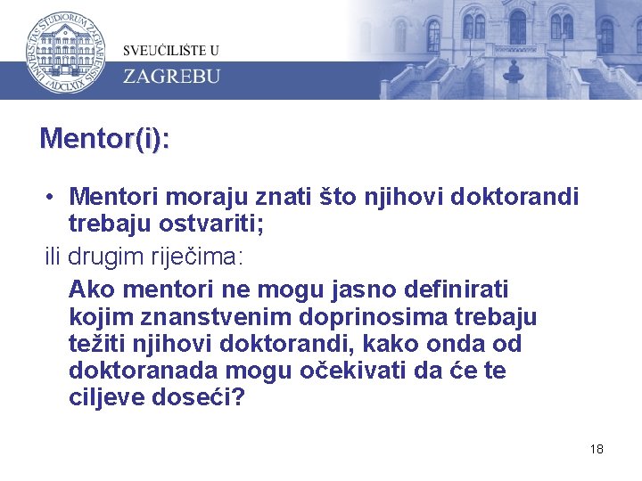 Mentor(i): • Mentori moraju znati što njihovi doktorandi trebaju ostvariti; ili drugim riječima: Ako