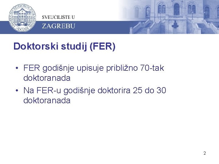 Doktorski studij (FER) • FER godišnje upisuje približno 70 -tak doktoranada • Na FER-u