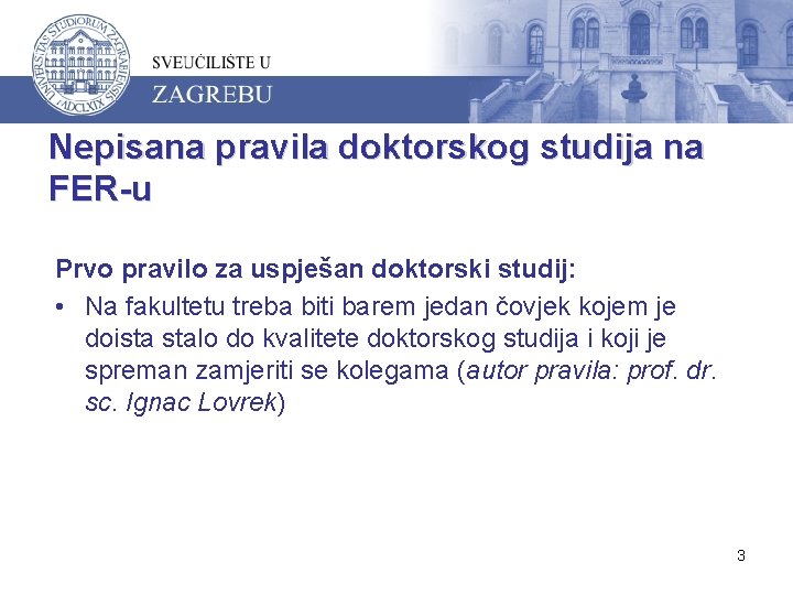 Nepisana pravila doktorskog studija na FER-u Prvo pravilo za uspješan doktorski studij: • Na