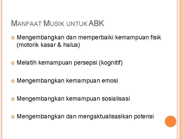 MANFAAT MUSIK UNTUK ABK Mengembangkan dan memperbaiki kemampuan fisik (motorik kasar & halus) Melatih