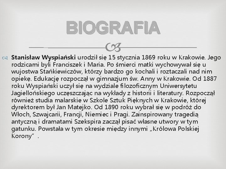 BIOGRAFIA Stanisław Wyspiański urodził się 15 stycznia 1869 roku w Krakowie. Jego rodzicami byli