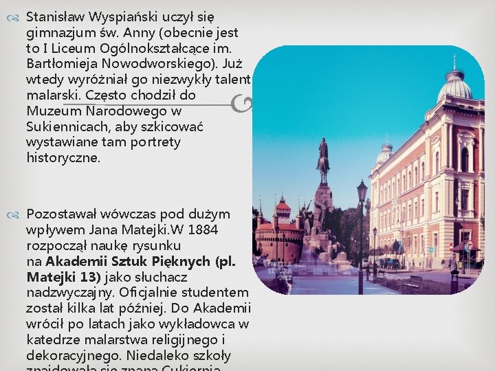  Stanisław Wyspiański uczył się gimnazjum św. Anny (obecnie jest to I Liceum Ogólnokształcące