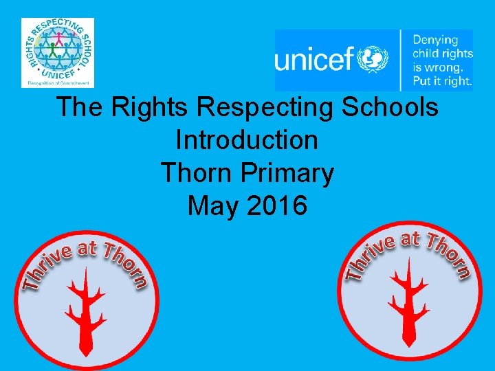 The Rights Respecting Schools Introduction Thorn Primary May 2016 