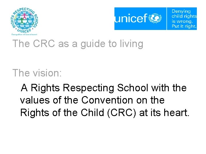 The CRC as a guide to living The vision: A Rights Respecting School with