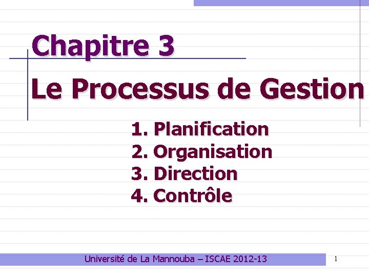 Chapitre 3 Le Processus de Gestion 1. Planification 2. Organisation 3. Direction 4. Contrôle