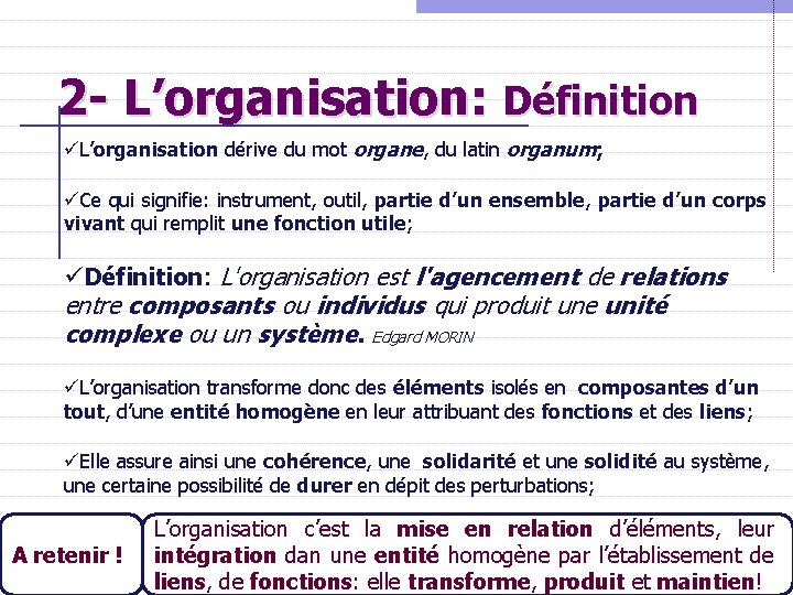 2 - L’organisation: Définition üL’organisation dérive du mot organe, du latin organum; üCe qui