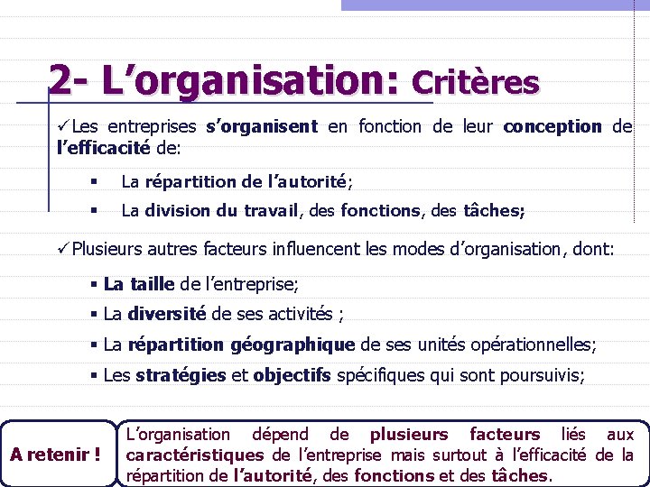 2 - L’organisation: Critères üLes entreprises s’organisent en fonction de leur conception de l’efficacité