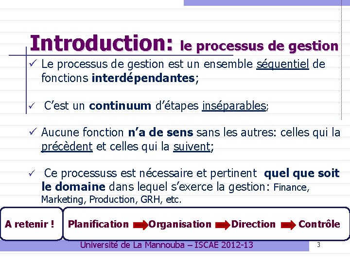 Introduction: le processus de gestion ü Le processus de gestion est un ensemble séquentiel