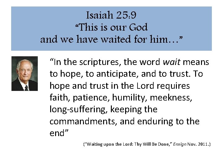 Isaiah 25: 9 “This is our God and we have waited for him…” “In