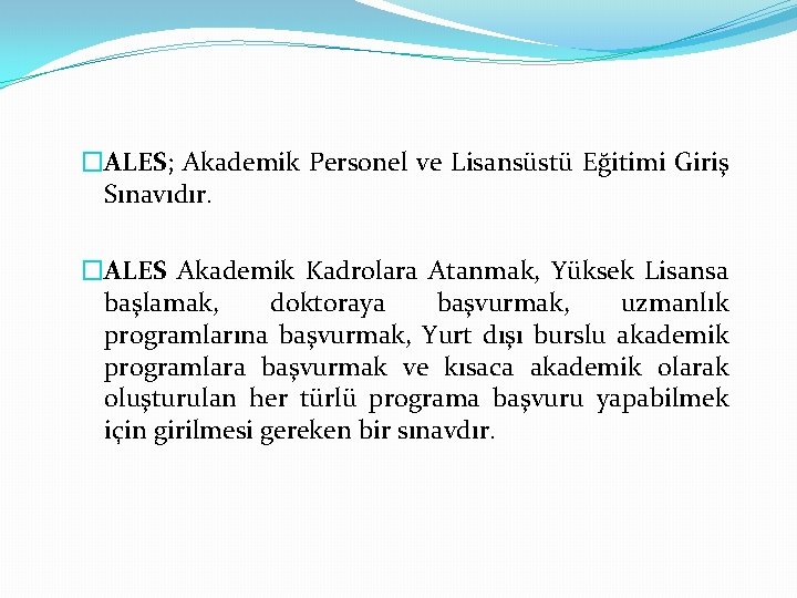 �ALES; Akademik Personel ve Lisansüstü Eğitimi Giriş Sınavıdır. �ALES Akademik Kadrolara Atanmak, Yüksek Lisansa