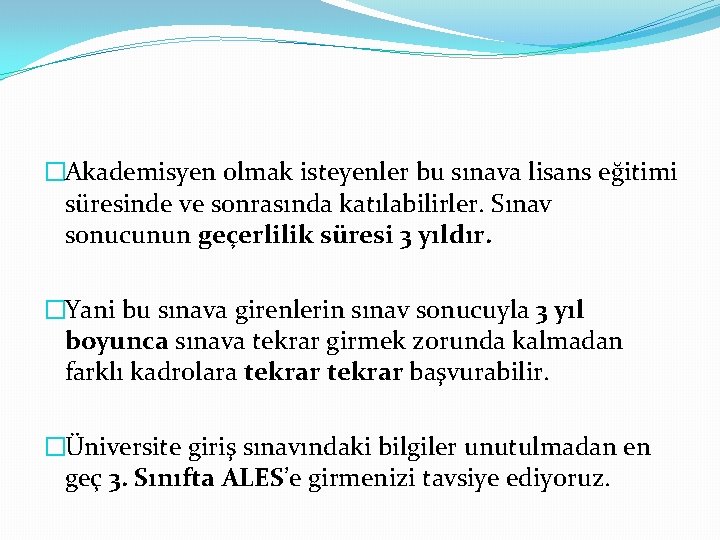 �Akademisyen olmak isteyenler bu sınava lisans eğitimi süresinde ve sonrasında katılabilirler. Sınav sonucunun geçerlilik