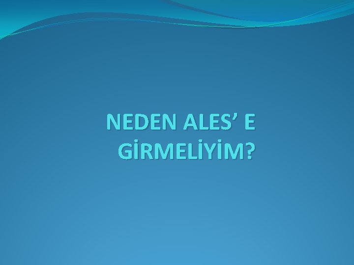 NEDEN ALES’ E GİRMELİYİM? 