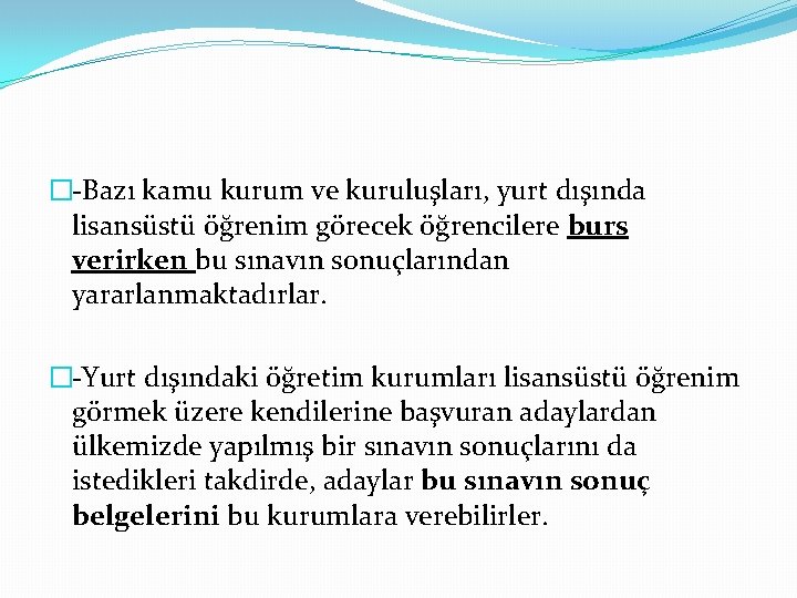 �-Bazı kamu kurum ve kuruluşları, yurt dışında lisansüstü öğrenim görecek öğrencilere burs verirken bu