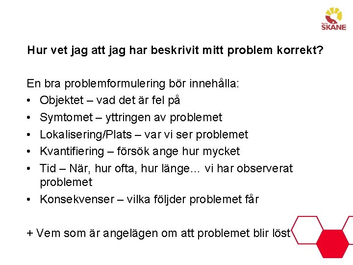 Hur vet jag att jag har beskrivit mitt problem korrekt? En bra problemformulering bör