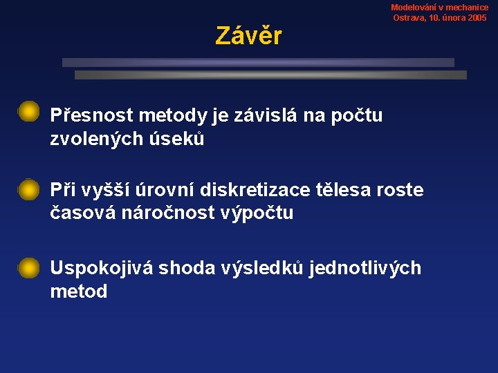 Závěr Modelování v mechanice Ostrava, 10. února 2005 Přesnost metody je závislá na počtu