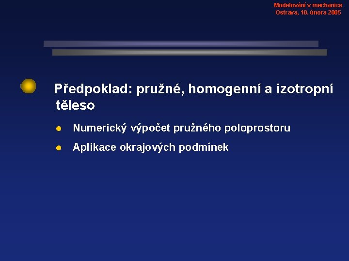 Modelování v mechanice Ostrava, 10. února 2005 Předpoklad: pružné, homogenní a izotropní těleso l