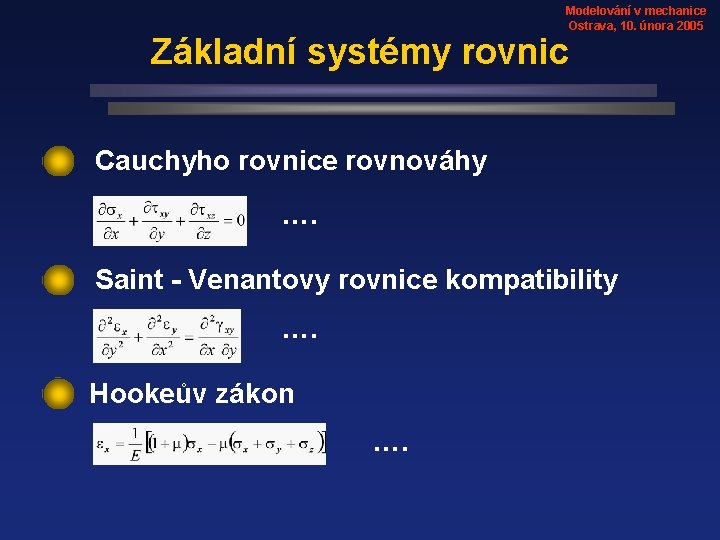 Modelování v mechanice Ostrava, 10. února 2005 Základní systémy rovnic Cauchyho rovnice rovnováhy ….