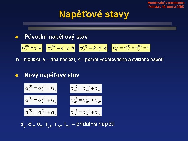 Modelování v mechanice Ostrava, 10. února 2005 Napěťové stavy l Původní napěťový stav h