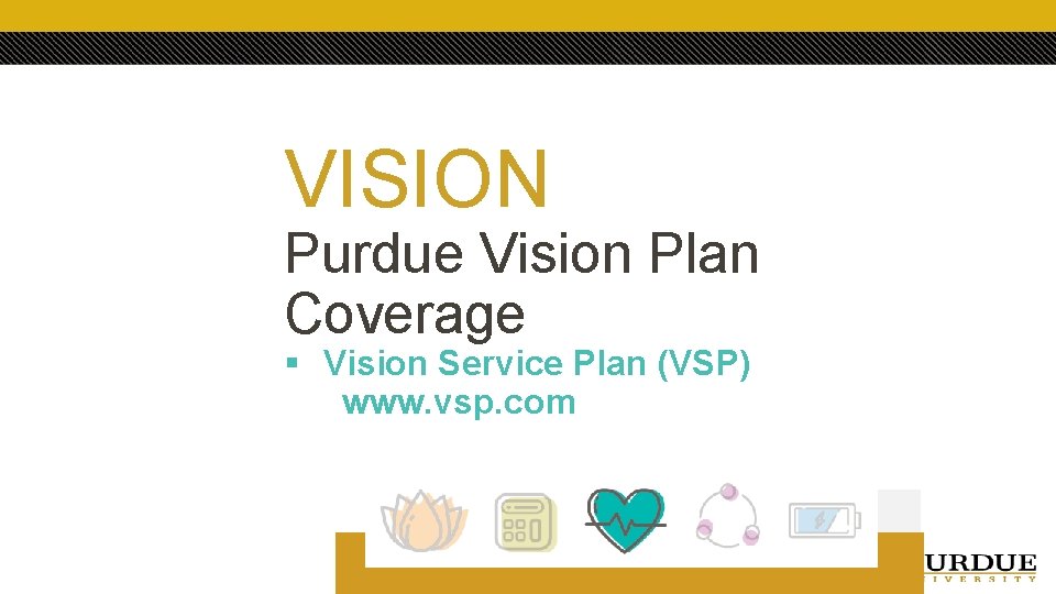 VISION Purdue Vision Plan Coverage § Vision Service Plan (VSP) www. vsp. com 
