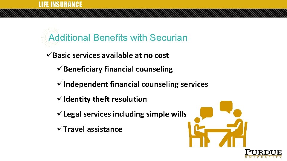 LIFE INSURANCE Additional Benefits with Securian üBasic services available at no cost üBeneficiary financial