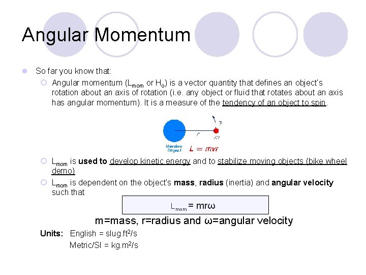 Angular Momentum l So far you know that: ¡ Angular momentum (Lmom or Ho)