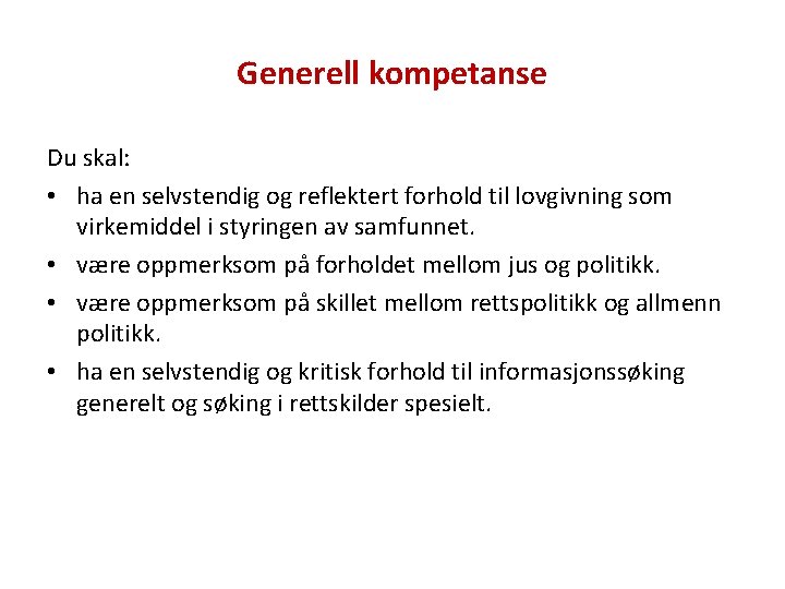 Generell kompetanse Du skal: • ha en selvstendig og reflektert forhold til lovgivning som