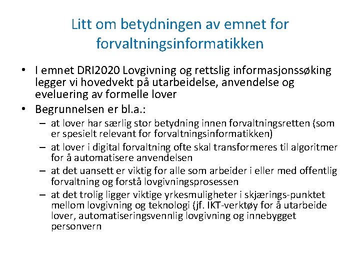 Litt om betydningen av emnet forvaltningsinformatikken • I emnet DRI 2020 Lovgivning og rettslig