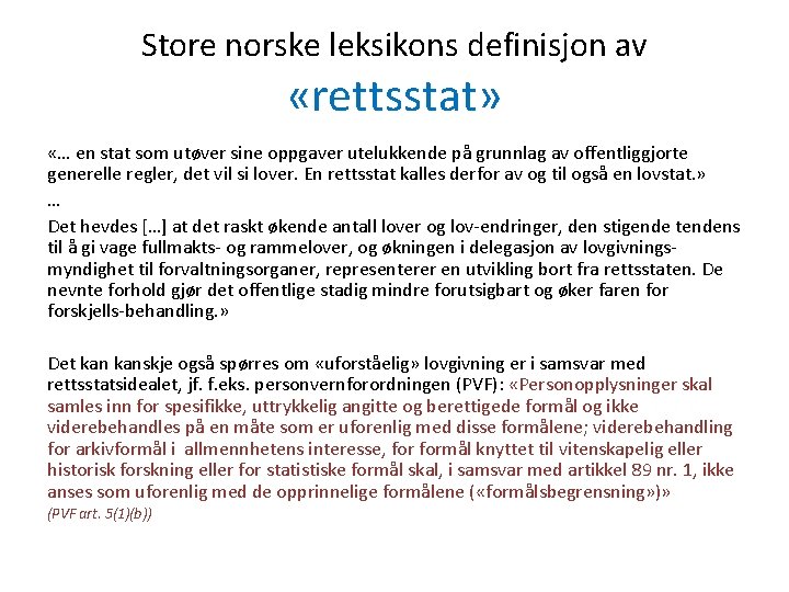 Store norske leksikons definisjon av «rettsstat» «… en stat som utøver sine oppgaver utelukkende
