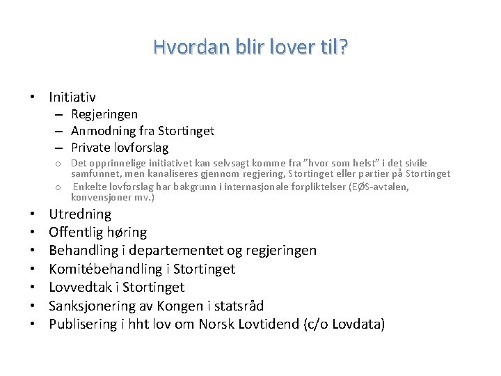 Hvordan blir lover til? • Initiativ – Regjeringen – Anmodning fra Stortinget – Private