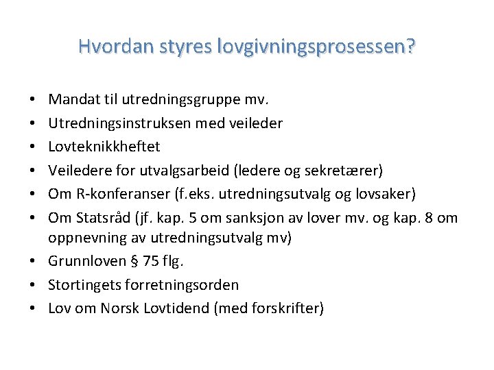 Hvordan styres lovgivningsprosessen? Mandat til utredningsgruppe mv. Utredningsinstruksen med veileder Lovteknikkheftet Veiledere for utvalgsarbeid